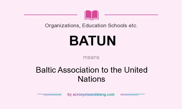 What does BATUN mean? It stands for Baltic Association to the United Nations