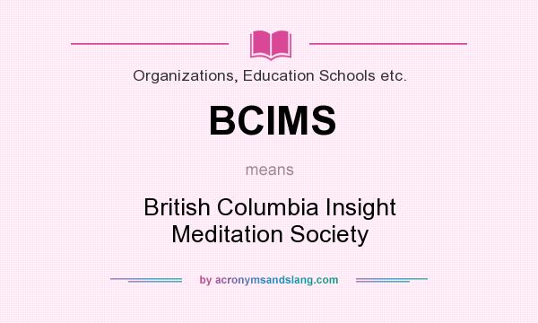 What does BCIMS mean? It stands for British Columbia Insight Meditation Society