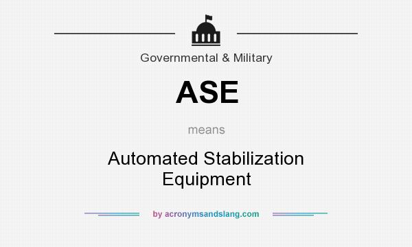 What does ASE mean? It stands for Automated Stabilization Equipment