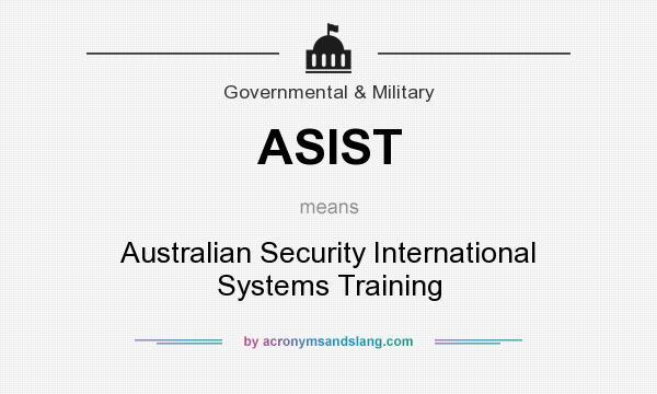 What does ASIST mean? It stands for Australian Security International Systems Training