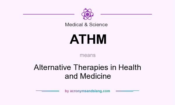 What does ATHM mean? It stands for Alternative Therapies in Health and Medicine