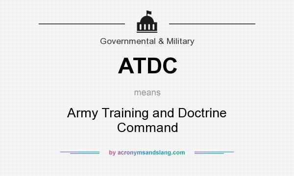 What does ATDC mean? It stands for Army Training and Doctrine Command