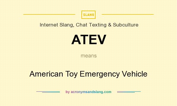What does ATEV mean? It stands for American Toy Emergency Vehicle