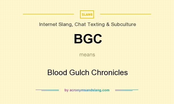 What does BGC mean? It stands for Blood Gulch Chronicles