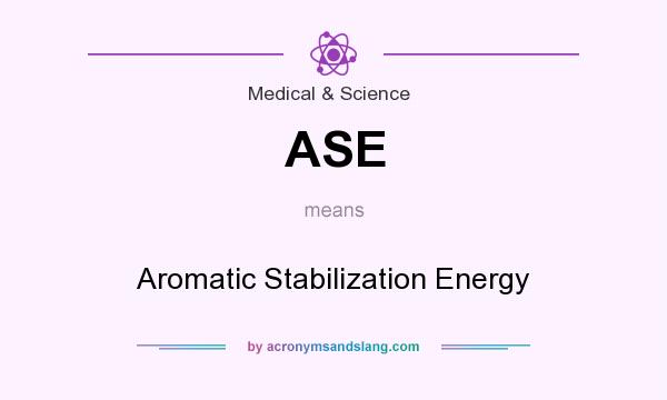 What does ASE mean? It stands for Aromatic Stabilization Energy