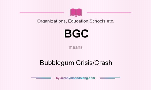 What does BGC mean? It stands for Bubblegum Crisis/Crash