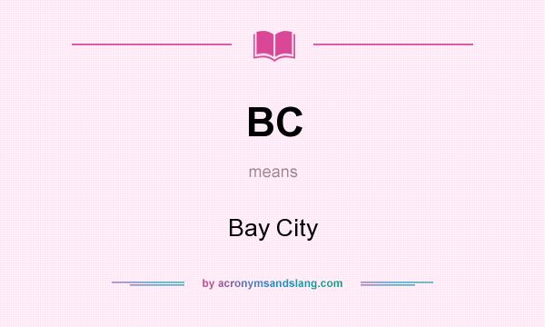 What does BC mean? It stands for Bay City