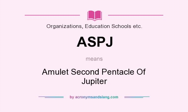 What does ASPJ mean? It stands for Amulet Second Pentacle Of Jupiter