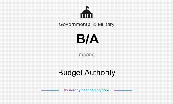 What does B/A mean? It stands for Budget Authority