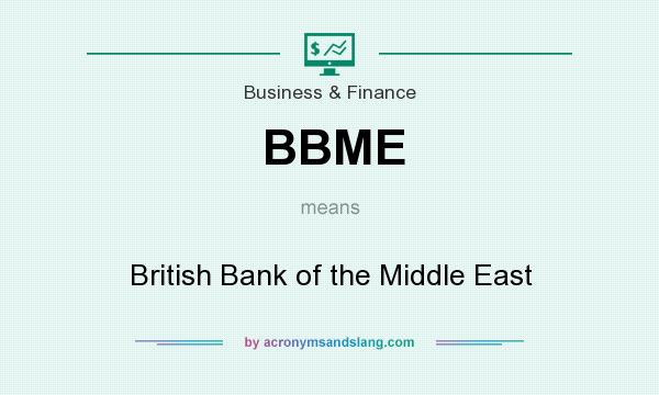 What does BBME mean? It stands for British Bank of the Middle East