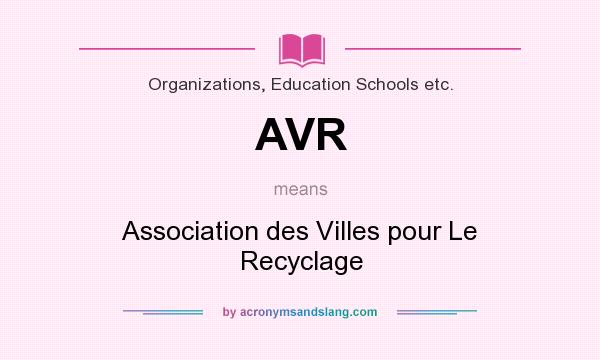 What does AVR mean? It stands for Association des Villes pour Le Recyclage