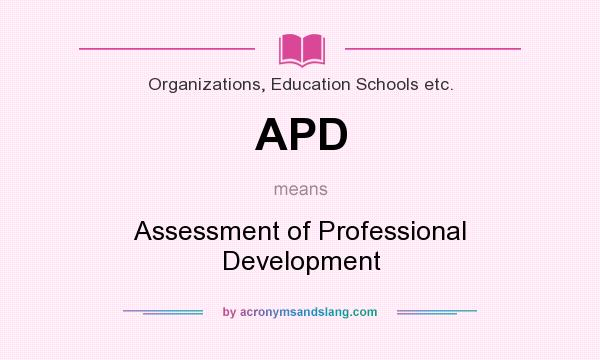 What does APD mean? It stands for Assessment of Professional Development