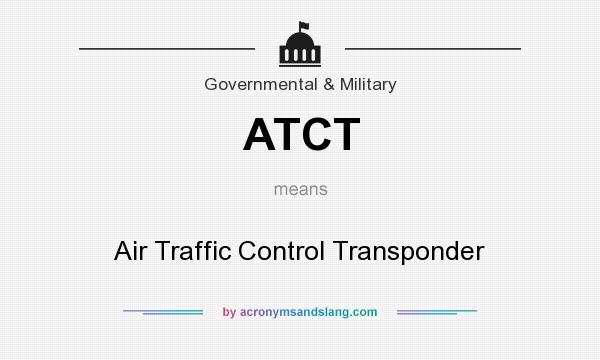 What does ATCT mean? It stands for Air Traffic Control Transponder