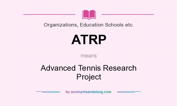 What does ATRP mean? It stands for Advanced Tennis Research Project