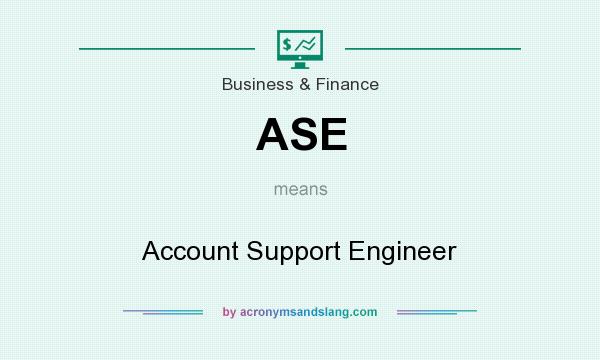 What does ASE mean? It stands for Account Support Engineer