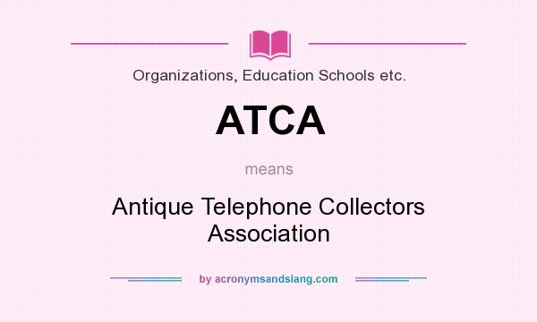 What does ATCA mean? It stands for Antique Telephone Collectors Association