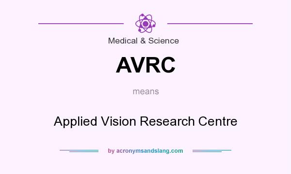 What does AVRC mean? It stands for Applied Vision Research Centre