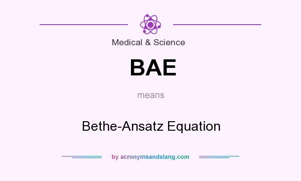 What does BAE mean? It stands for Bethe-Ansatz Equation