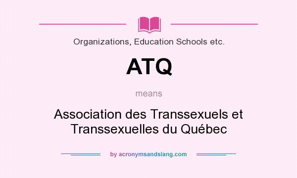 What does ATQ mean? It stands for Association des Transsexuels et Transsexuelles du Québec