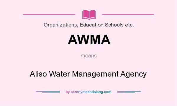 What does AWMA mean? It stands for Aliso Water Management Agency