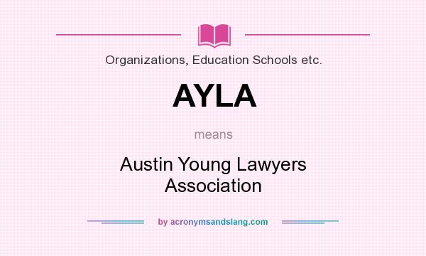 What does AYLA mean? It stands for Austin Young Lawyers Association