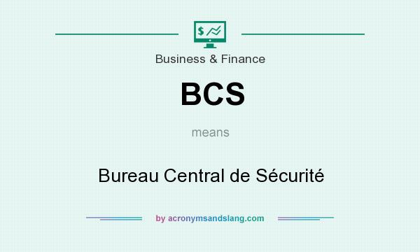 What does BCS mean? It stands for Bureau Central de Sécurité