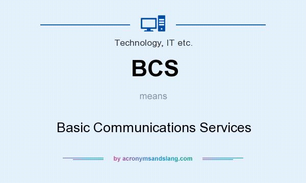 What does BCS mean? It stands for Basic Communications Services
