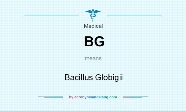 What does BG mean? It stands for Bacillus Globigii