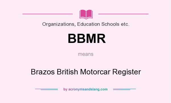 What does BBMR mean? It stands for Brazos British Motorcar Register