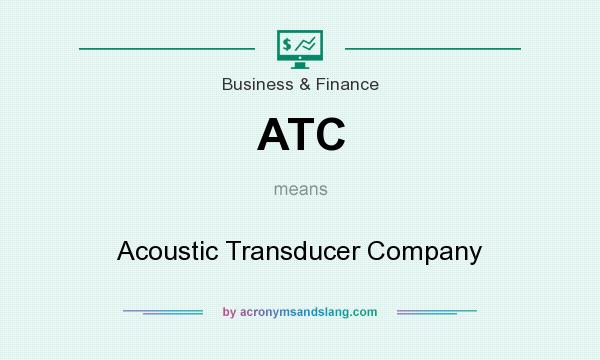 What does ATC mean? It stands for Acoustic Transducer Company