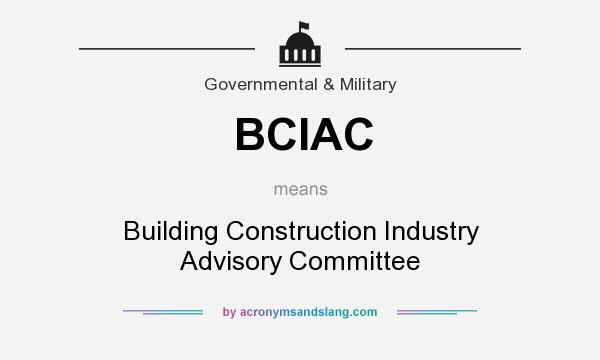What does BCIAC mean? It stands for Building Construction Industry Advisory Committee
