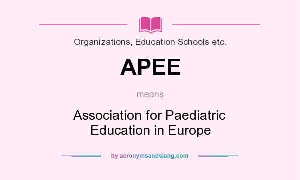 What does APEE mean? It stands for Association for Paediatric Education in Europe