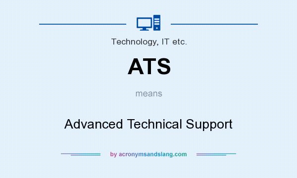 What does ATS mean? It stands for Advanced Technical Support