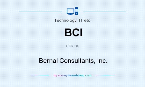 What does BCI mean? It stands for Bernal Consultants, Inc.