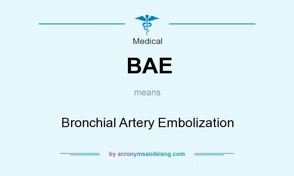 What does BAE mean? It stands for Bronchial Artery Embolization