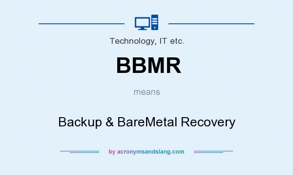 What does BBMR mean? It stands for Backup & BareMetal Recovery