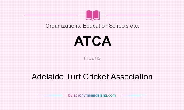 What does ATCA mean? It stands for Adelaide Turf Cricket Association