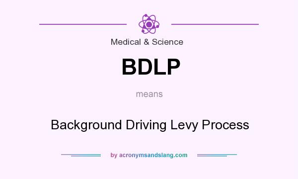 What does BDLP mean? It stands for Background Driving Levy Process