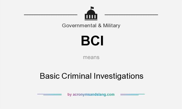 What does BCI mean? It stands for Basic Criminal Investigations