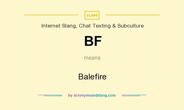 What does BF mean? It stands for Balefire
