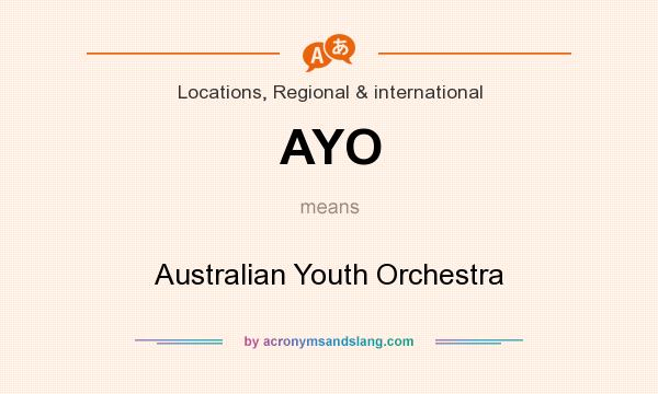 What does AYO mean? It stands for Australian Youth Orchestra