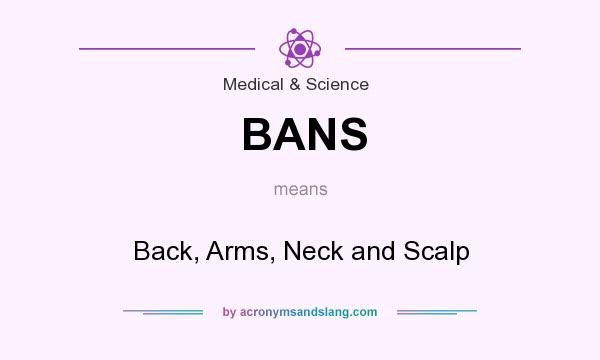 What does BANS mean? It stands for Back, Arms, Neck and Scalp
