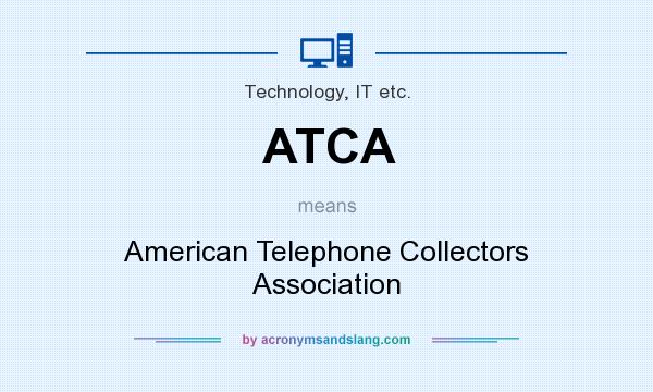 What does ATCA mean? It stands for American Telephone Collectors Association