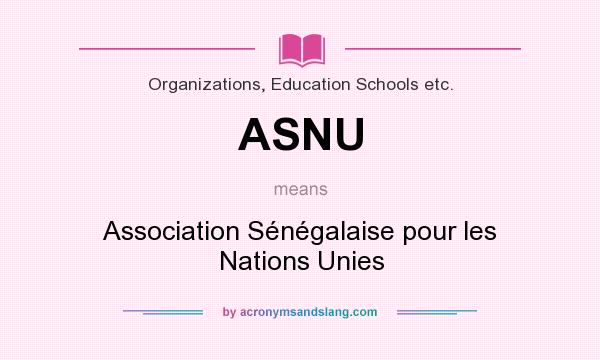 What does ASNU mean? It stands for Association Sénégalaise pour les Nations Unies