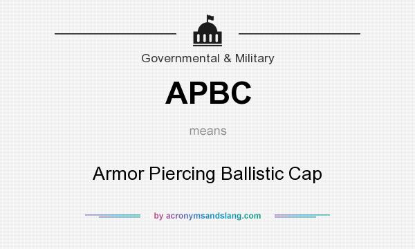 What does APBC mean? It stands for Armor Piercing Ballistic Cap