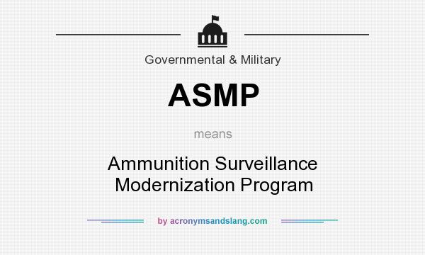What does ASMP mean? It stands for Ammunition Surveillance Modernization Program