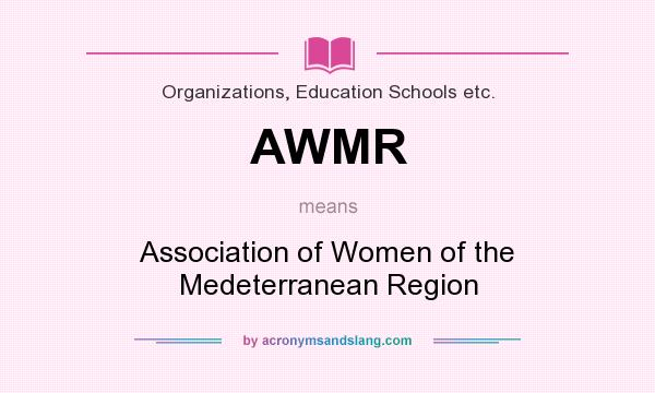 What does AWMR mean? It stands for Association of Women of the Medeterranean Region