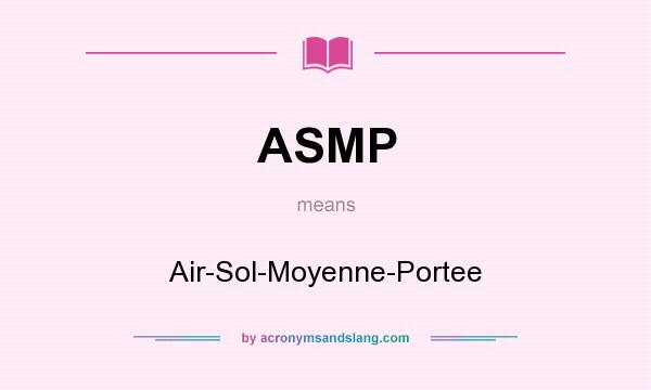 What does ASMP mean? It stands for Air-Sol-Moyenne-Portee