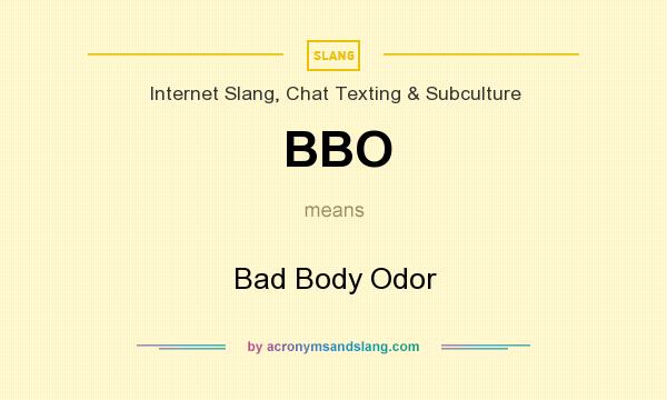 What does BBO mean? It stands for Bad Body Odor