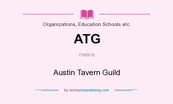 What does ATG mean? It stands for Austin Tavern Guild